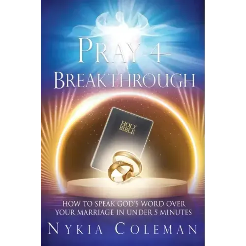Pray-4-Breakthrough: How to Speak God's Word Over Your Marriage in Under 5 Minutes