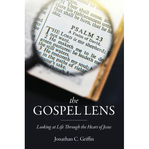 The Gospel Lens: Looking at Life Through the Heart of Jesus