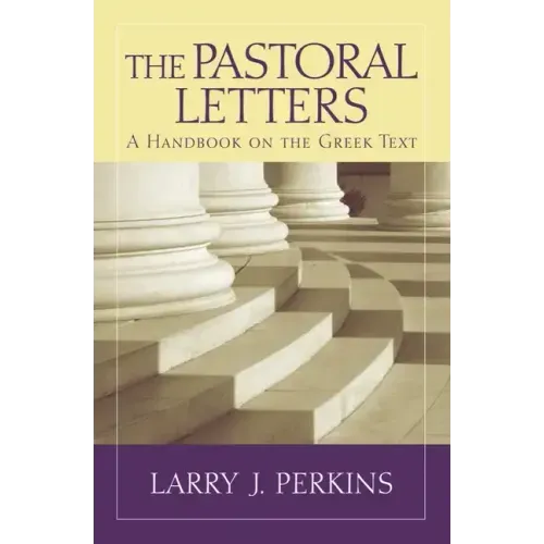 The Pastoral Letters: A Handbook on the Greek Text