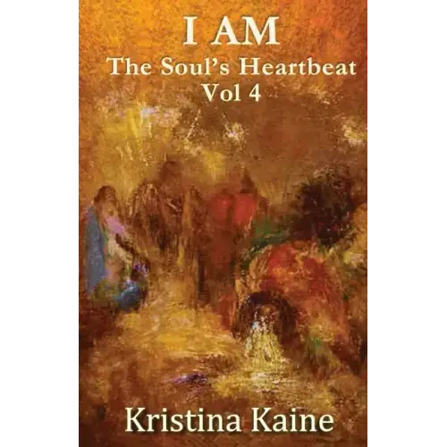 I Am the Soul's Heartbeat Volume 4: The Twelve Disciples in the Gospel of St John