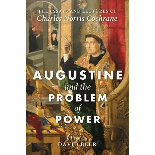 Augustine and the Problem of Power: The Essays and Lectures of Charles Norris Cochrane