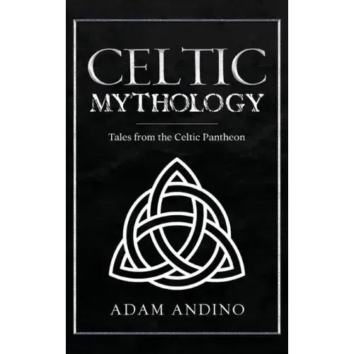 Celtic Mythology: Tales From the Celtic Pantheon