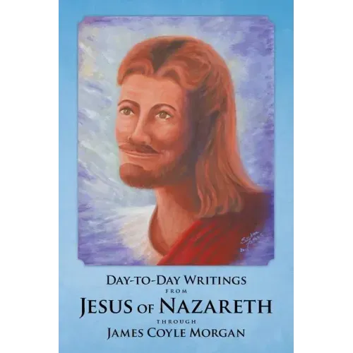 Day-to-Day Writings from Jesus of Nazareth through James Coyle Morgan
