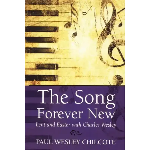 The Song Forever New: Lent and Easter with Charles Wesley
