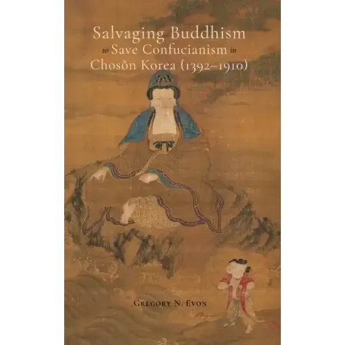 Salvaging Buddhism to Save Confucianism in Choson Korea (1392-1910)
