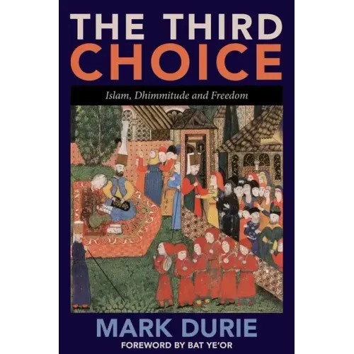 The Third Choice: Islam, Dhimmitude and Freedom