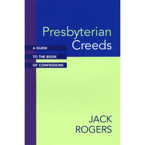 Presbyterian Creeds: A Guide to the Book of Confessions