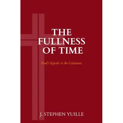 The Fullness of Time: Paul's Epistle to the Galatians