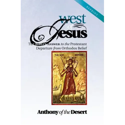 West of Jesus: The Bible's Answer to the Protestant Departure from Orthodox Belief