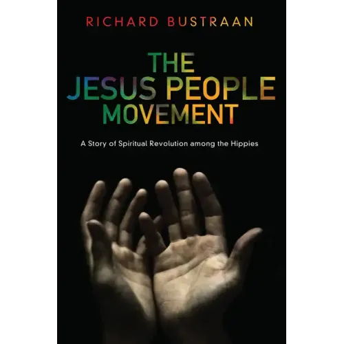The Jesus People Movement: A Story of Spiritual Revolution Among the Hippies