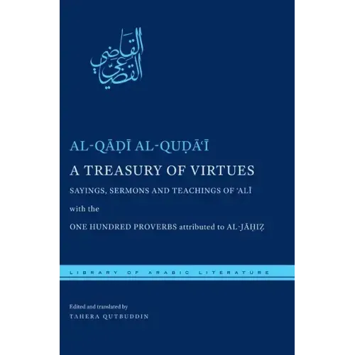 A Treasury of Virtues: Sayings, Sermons, and Teachings of 'Ali, with the One Hundred Proverbs Attributed to Al-Jahiz