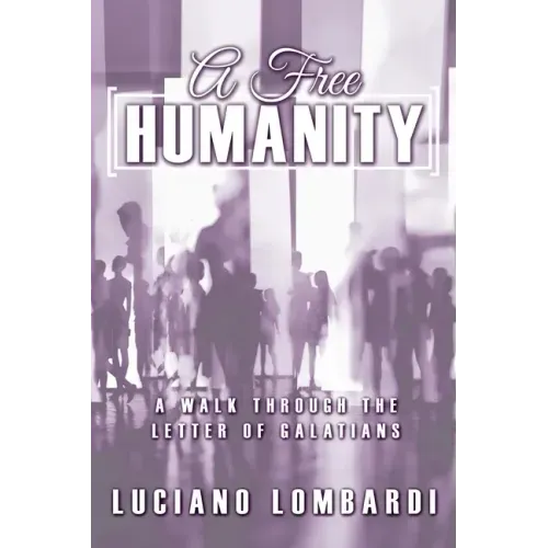A Free Humanity: A Walk through the Letter of Galatians