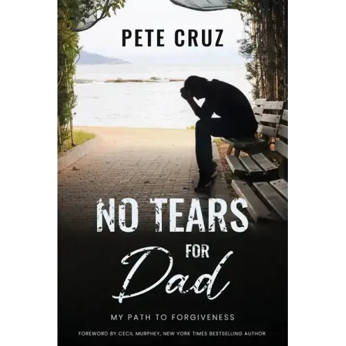 No Tears for Dad: My Path to Forgiveness