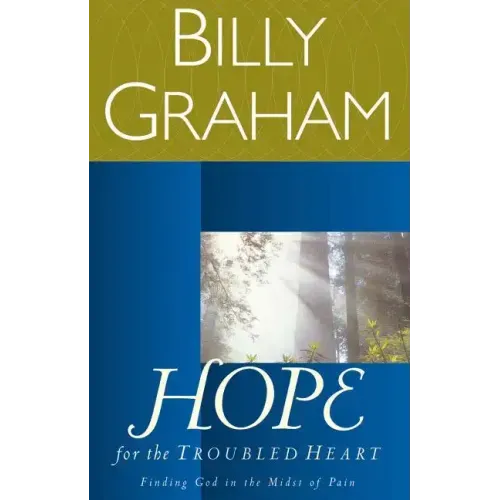 Hope for the Troubled Heart: Finding God in the Midst of Pain