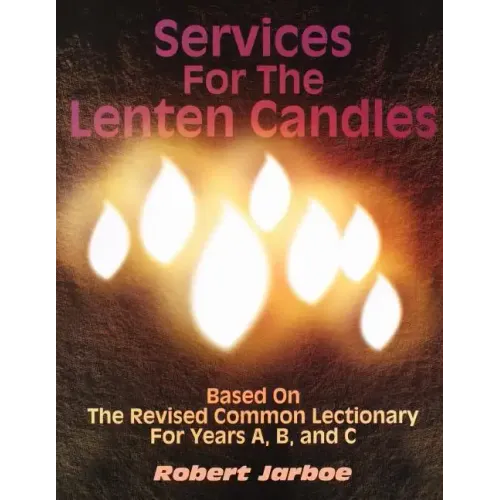 Services for the Lenten Candles: Based On The Revised Common Lectionary For Years A, B, And C