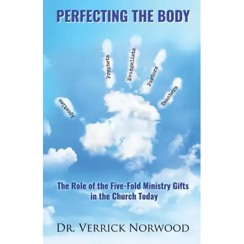 Perfecting the Body: The Role of the Five-Fold Ministry Gifts in the Church Today