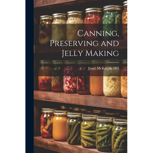 Canning, Preserving and Jelly Making - Paperback