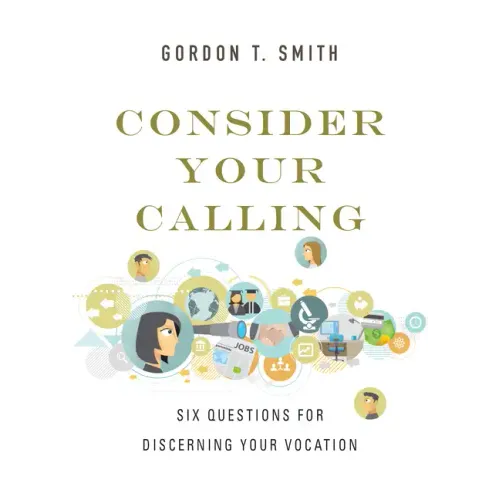 Consider Your Calling: Six Questions for Discerning Your Vocation