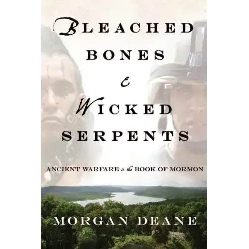Bleached Bones and Wicked Serpents: Ancient Warfare in the Book of Mormon