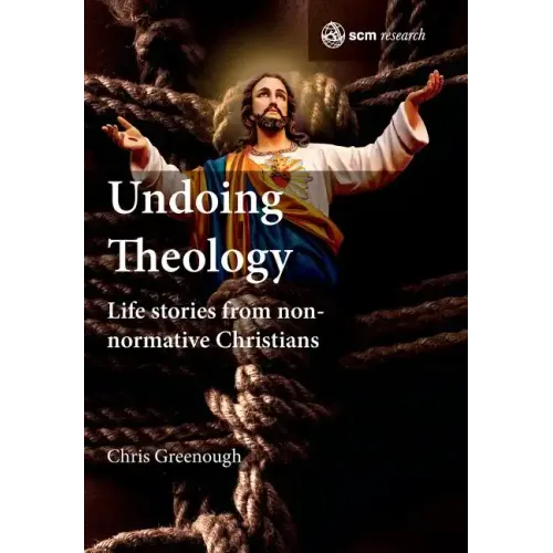 Undoing Theology: Life Stories from Non-Normative Christians