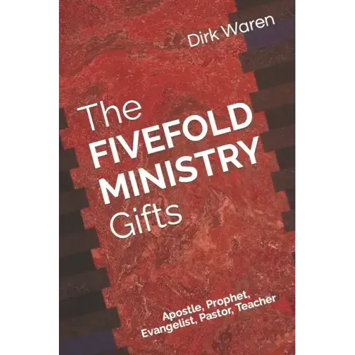 The FIVEFOLD MINISTRY Gifts: Apostle, Prophet, Evangelist, Pastor, Teacher