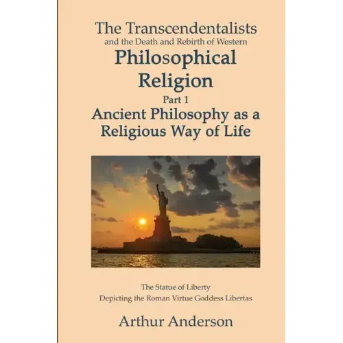 The Transcendentalists and the Death and Rebirth of Western Philosophical Religion, Part 1 Ancient Philosophy as Religious Way of Life