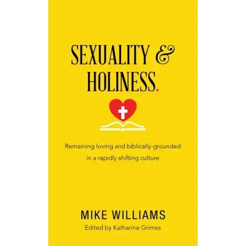 Sexuality & Holiness.: Remaining Loving and Biblically-Grounded in a Rapidly Shifting Culture