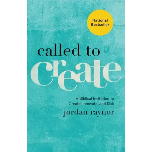 Called to Create: A Biblical Invitation to Create, Innovate, and Risk