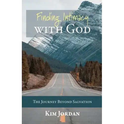 Finding Intimacy with God: The Journey Beyond Salvation