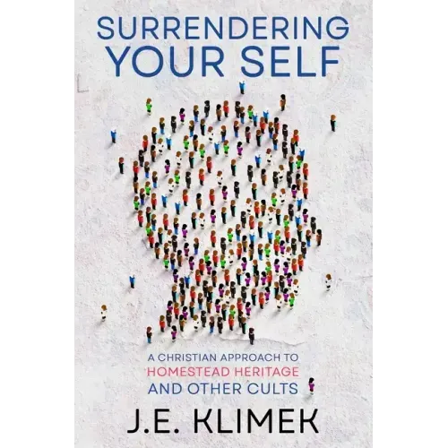 Surrendering Your Self: A Christian Approach to Homestead Heritage and Other Cults