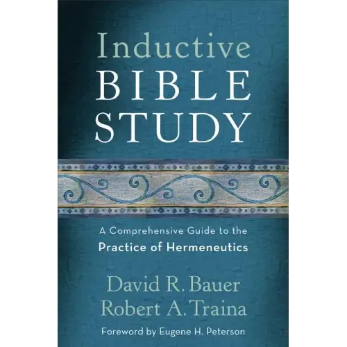 Inductive Bible Study: A Comprehensive Guide to the Practice of Hermeneutics
