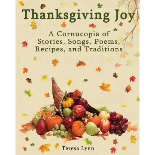 Thanksgiving Joy: A Cornucopia of Stories, Songs, Poems, Recipes, and Traditions