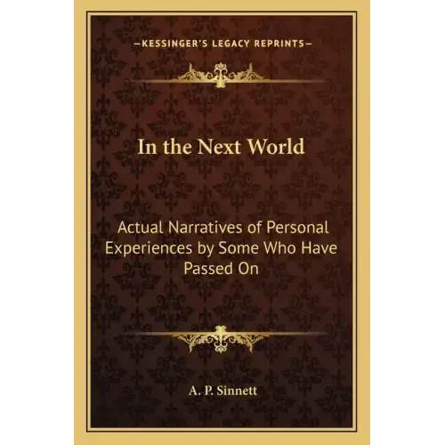 In the Next World: Actual Narratives of Personal Experiences by Some Who Have Passed On