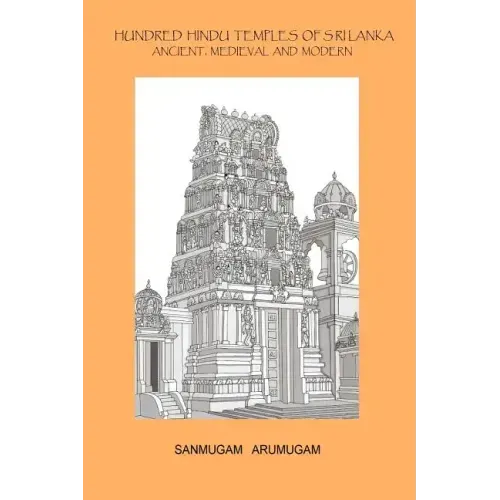 Hundred Hindu Temples of Sri Lanka: Ancient, Medieval and Modern