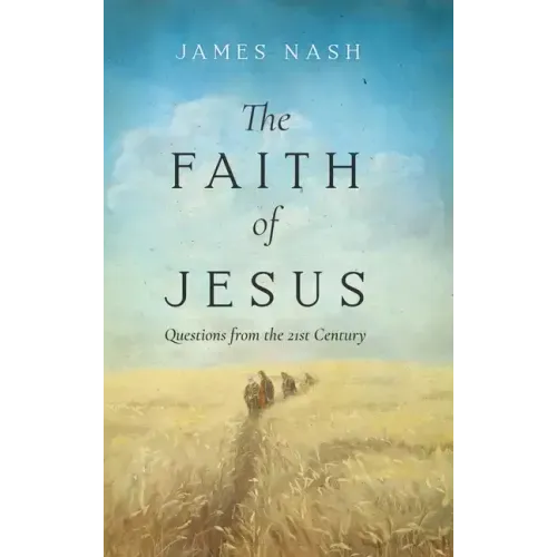 The Faith of Jesus: Questions from the 21st Century
