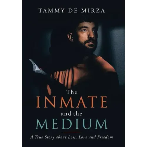 The Inmate and the Medium: A True Story About Loss, Love and Freedom
