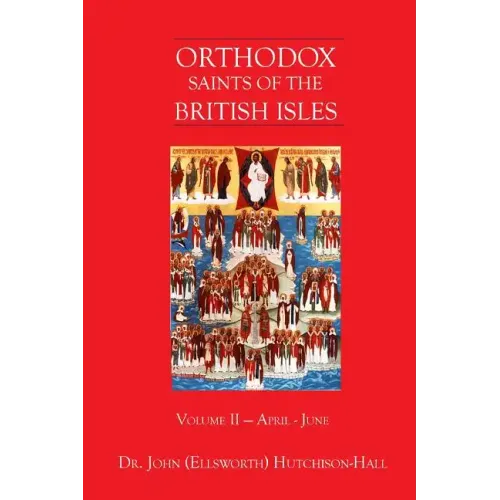 Orthodox Saints of the British Isles: Volume II - April - June