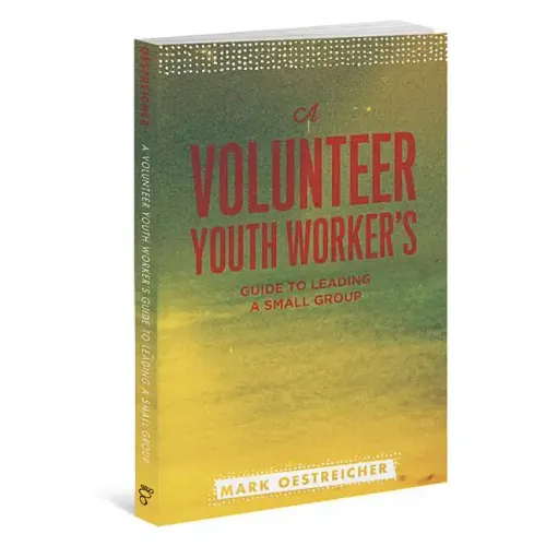 A Volunteer Youth Worker's Guide to Leading a Small Group