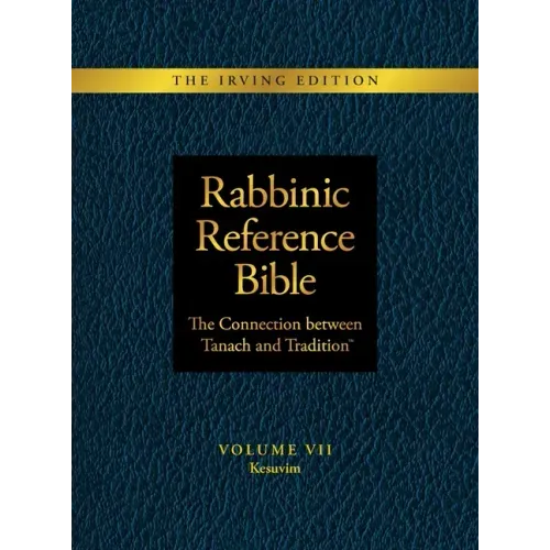 Rabbinic Reference Bible: The Connection Between Tanach and Tradition: Volume VII: Kesuvim