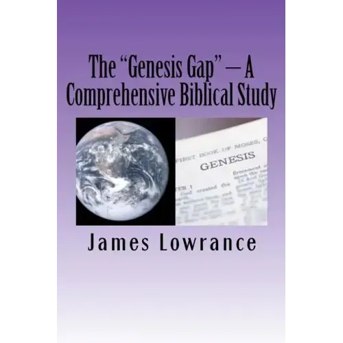The "Genesis Gap" - A Comprehensive Biblical Study: A Complete Look at the Pre-Adamic Creation