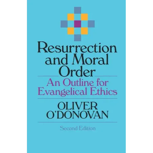 Resurrection and Moral Order: An Outline for Evangelical Ethics