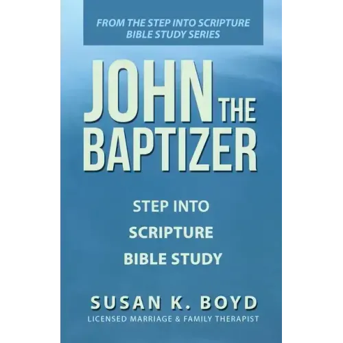 John the Baptizer: Step into Scripture Bible Study