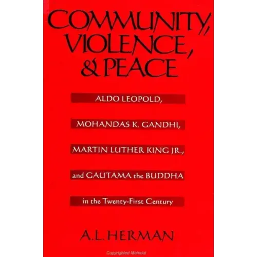 Community, Violence, and Peace: Aldo Leopold, Mohandas K. Gandhi, Martin Luther King Jr., and Gautama the Buddha in the Twenty-First Century