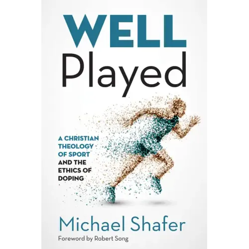 Well Played: A Christian Theology of Sport and the Ethics of Doping