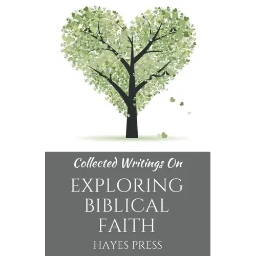 Collected Writings On ... Exploring Biblical Faith