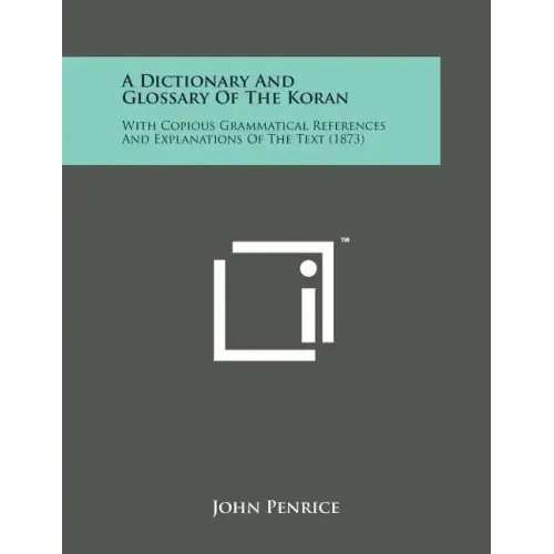 A Dictionary and Glossary of the Koran: With Copious Grammatical References and Explanations of the Text (1873)