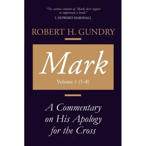 Mark: A Commentary on His Apology for the Cross, Chapters 1 - 8