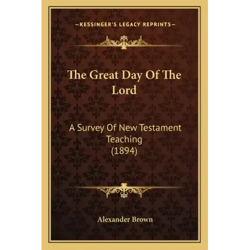 The Great Day Of The Lord: A Survey Of New Testament Teaching (1894)