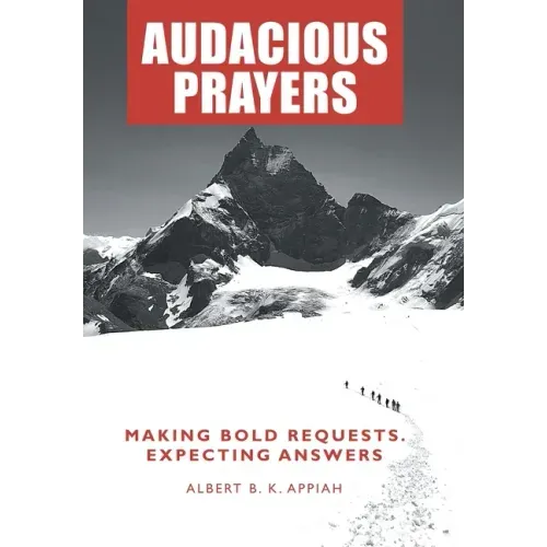 Audacious Prayers: Making Bold Requests. Expecting Answers