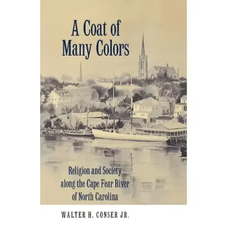 A Coat of Many Colors: Religion and Society Along the Cape Fear River of North Carolina